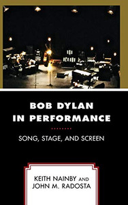 Bob Dylan in Performance: Song, Stage, and Screen