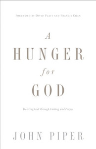 A Hunger for God (Redesign): Desiring God through Fasting and Prayer