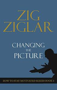 Changing The Picture: How to Stay Motivated Book 3 (How to Stay Motivated Series) Changing The Picture: How to Stay Motivated Book 3 (How to Stay Motivated Series)