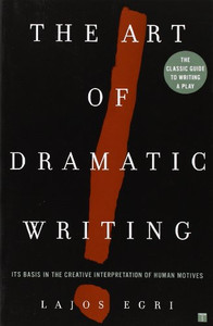 The Art Of Dramatic Writing: Its Basis in the Creative Interpretation of Human Motives The Art Of Dramatic Writing: Its Basis in the Creative Interpretation of Human Motives