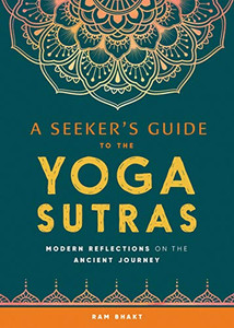 A Seeker's Guide to the Yoga Sutras: Modern Reflections on the Ancient Journey