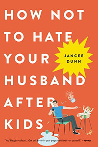 How Not to Hate Your Husband After Kids How Not to Hate Your Husband After Kids