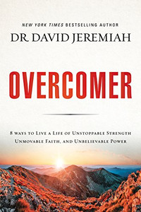 Overcomer: 8 Ways to Live a Life of Unstoppable Strength, Unmovable Faith, and Unbelievable Power Overcomer: 8 Ways to Live a Life of Unstoppable Strength, Unmovable Faith, and Unbelievable Power