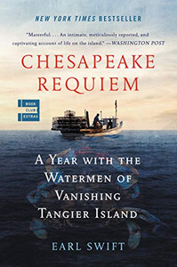 Chesapeake Requiem: A Year with the Watermen of Vanishing Tangier Island Chesapeake Requiem: A Year with the Watermen of Vanishing Tangier Island