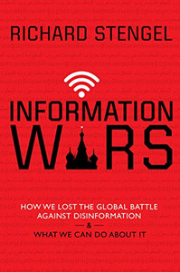 Information Wars: How We Lost the Global Battle Against Disinformation and What We Can Do About It Information Wars: How We Lost the Global Battle Against Disinformation and What We Can Do About It