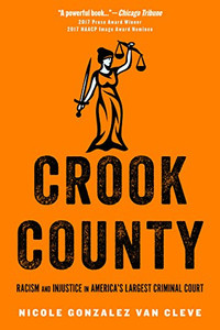 Crook County: Racism and Injustice in America's Largest Criminal Court