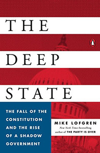 The Deep State: The Fall of the Constitution and the Rise of a Shadow Government The Deep State: The Fall of the Constitution and the Rise of a Shadow Government