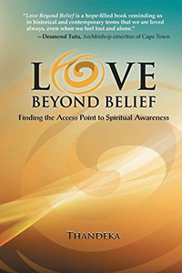 Love Beyond Belief: Finding the Access Point to Spiritual Awareness Love Beyond Belief: Finding the Access Point to Spiritual Awareness