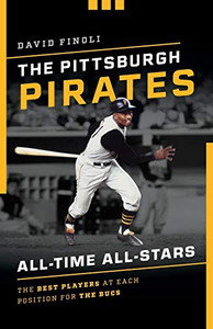 The Pittsburgh Pirates All-Time All-Stars: The Best Players at Each Position for the Bucs The Pittsburgh Pirates All-Time All-Stars: The Best Players at Each Position for the Bucs