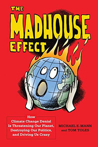 The Madhouse Effect: How Climate Change Denial Is Threatening Our Planet, Destroying Our Politics, and Driving Us Crazy The Madhouse Effect: How Climate Change Denial Is Threatening Our Planet, Destroying Our Politics, and Driving Us Crazy