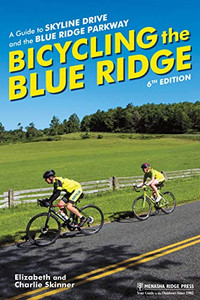 Bicycling the Blue Ridge: A Guide to Skyline Drive and the Blue Ridge Parkway Bicycling the Blue Ridge: A Guide to Skyline Drive and the Blue Ridge Parkway