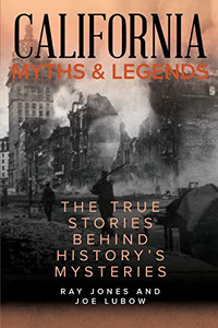 California Myths and Legends: The True Stories Behind History's Mysteries (Myths and Mysteries Series)