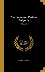 Discourses on Various Subjects; Volume III - Hardcover