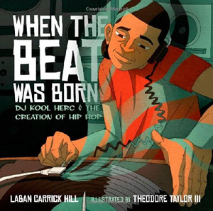 When the Beat Was Born: DJ Kool Herc and the Creation of Hip Hop (Coretta Scott King - John Steptoe Award for New Talent) When the Beat Was Born: DJ Kool Herc and the Creation of Hip Hop (Coretta Scott King - John Steptoe Award for New Talent)