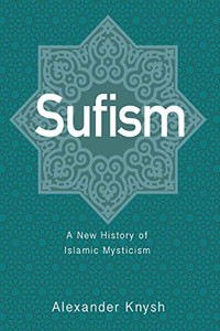 Sufism: A New History of Islamic Mysticism