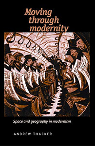 Moving through modernity: Space and Geography in Modernism Moving through modernity: Space and Geography in Modernism
