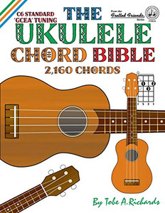 The Ukulele Chord Bible: GCEA Standard C6 Tuning (Fretted Friends) The Ukulele Chord Bible: GCEA Standard C6 Tuning (Fretted Friends)