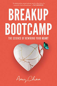Breakup Bootcamp: The Science of Rewiring Your Heart Breakup Bootcamp: The Science of Rewiring Your Heart