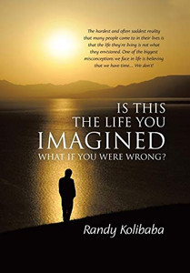 Is This the Life You Imagined: What if you were wrong? Is This the Life You Imagined: What if you were wrong?