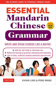 Essential Mandarin Chinese Grammar: Write and Speak Chinese Like a Native! The Ultimate Guide to Everyday Chinese Usage Essential Mandarin Chinese Grammar: Write and Speak Chinese Like a Native! The Ultimate Guide to Everyday Chinese Usage