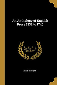 An Anthology of English Prose 1332 to 1740 - Paperback An Anthology of English Prose 1332 to 1740 - Paperback