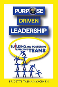 Purpose Driven Leadership: Building and Fostering Effective Teams Purpose Driven Leadership: Building and Fostering Effective Teams
