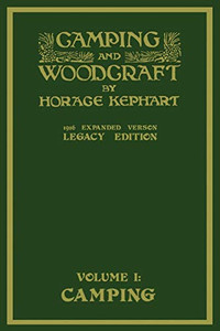 Camping And Woodcraft Volume 1 - The Expanded 1916 Version (Legacy Edition): The Deluxe Masterpiece On Outdoors Living And Wilderness Travel (The Library of American Outdoors Classics) Camping And Woodcraft Volume 1 - The Expanded 1916 Version (Legacy Edition): The Deluxe Masterpiece On Outdoors Living And Wilderness Travel (The Library of American Outdoors Classics)