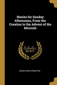 Stories for Sunday Afternoons, From the Creation to the Advent of the Messiah - Paperback