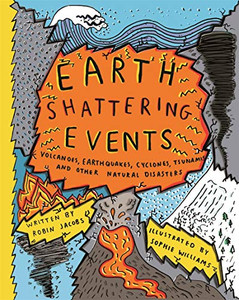 Earth Shattering Events: Volcanoes, earthquakes, cyclones, tsunamis and other natural disasters Earth Shattering Events: Volcanoes, earthquakes, cyclones, tsunamis and other natural disasters