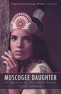 Muscogee Daughter: My Sojourn to the Miss America Pageant (American Indian Lives) Muscogee Daughter: My Sojourn to the Miss America Pageant (American Indian Lives)