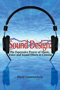 Sound Design: The Expressive Power of Music, Voice and Sound Effects in Cinema