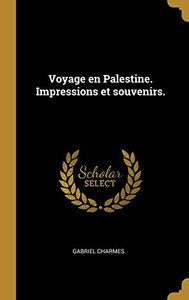 Voyage en Palestine. Impressions et souvenirs. (French Edition)