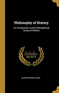 Philosophy of History: An Introduction to the Philosophical Study of Politics - Hardcover