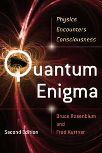 Quantum Enigma: Physics Encounters Consciousness Quantum Enigma: Physics Encounters Consciousness