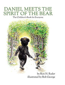 Daniel Meets the Spirit of the Bear: The Children's Book for Everyone