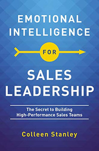 Emotional Intelligence for Sales Leadership: The Secret to Building High-Performance Sales Teams Emotional Intelligence for Sales Leadership: The Secret to Building High-Performance Sales Teams