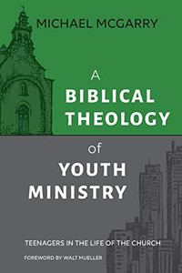 A Biblical Theology of Youth Ministry