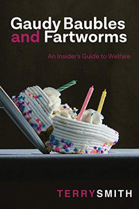 Gaudy Baubles and Fartworms: An Insider's Guide to Welfare Gaudy Baubles and Fartworms: An Insider's Guide to Welfare
