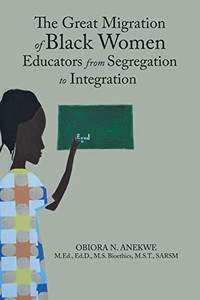The Great Migration of Black Women Educators from Segregation to Integration The Great Migration of Black Women Educators from Segregation to Integration