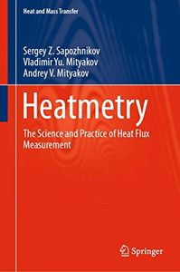 Heatmetry: The Science and Practice of Heat Flux Measurement (Heat and Mass Transfer) Heatmetry: The Science and Practice of Heat Flux Measurement (Heat and Mass Transfer)