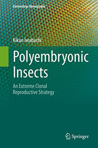 Polyembryonic Insects: An Extreme Clonal Reproductive Strategy (Entomology Monographs)