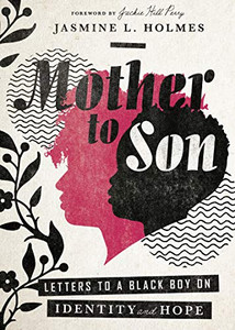 Mother to Son: Letters to a Black Boy on Identity and Hope Mother to Son: Letters to a Black Boy on Identity and Hope