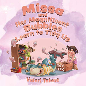 Missa and Her Magnificent Bubbles Learn to Tidy Up Missa and Her Magnificent Bubbles Learn to Tidy Up
