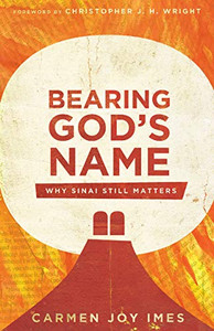 Bearing God's Name: Why Sinai Still Matters Bearing God's Name: Why Sinai Still Matters