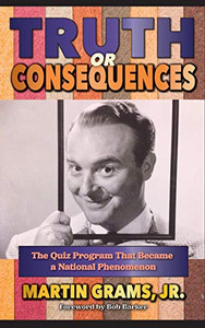 Truth or Consequences: The Quiz Program that Became a National Phenomenon (hardback) Truth or Consequences: The Quiz Program that Became a National Phenomenon (hardback)