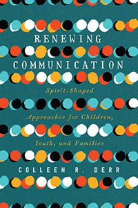 Renewing Communication: Spirit-Shaped Approaches for Children, Youth, and Families Renewing Communication: Spirit-Shaped Approaches for Children, Youth, and Families
