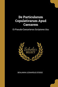 De Particularum Copulativarum Apud Caesarem: Et Pseudo-Caesarianos Scriptores Usu - Paperback