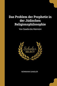 Das Problem der Prophetie in der Jüdischen Religionsphilosophie: Von Saadia bis Maimûni - Paperback Das Problem der Prophetie in der Jüdischen Religionsphilosophie: Von Saadia bis Maimûni - Paperback