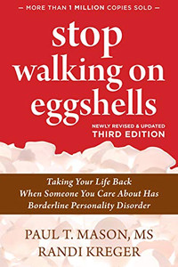 Stop Walking on Eggshells: Taking Your Life Back When Someone You Care About Has Borderline Personality Disorder Stop Walking on Eggshells: Taking Your Life Back When Someone You Care About Has Borderline Personality Disorder