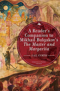 A Reader�s Companion to Mikhail Bulgakov�s The Master and Margarita (Companions to Russian Literature)